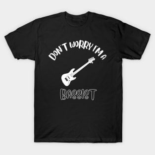 Don't Worry I'm A Bassist T-Shirt